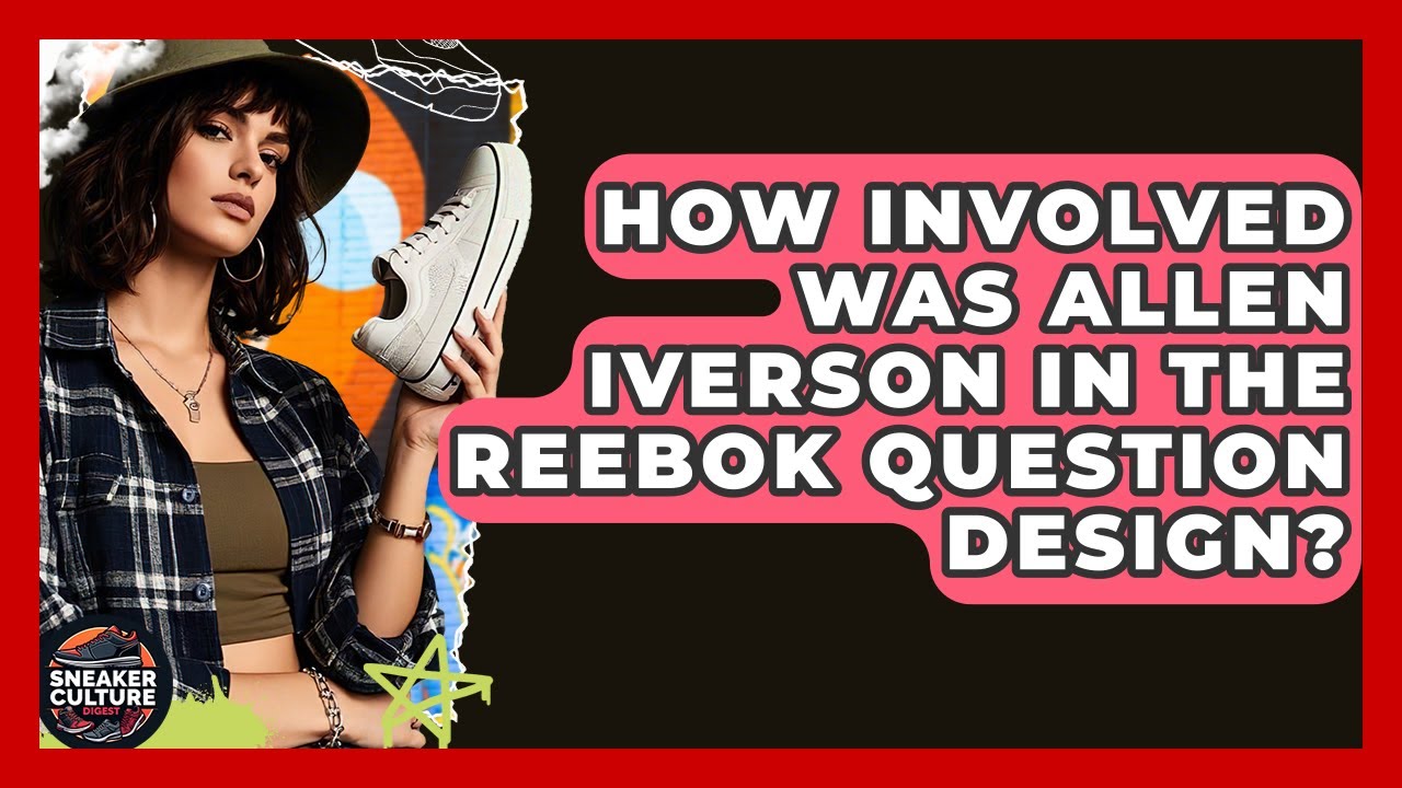 How Involved Was Allen Iverson In The Reebok Question Design? - Sneaker Culture Digest