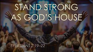 Stand Strong as God’s House | Ephesians 2:19-22