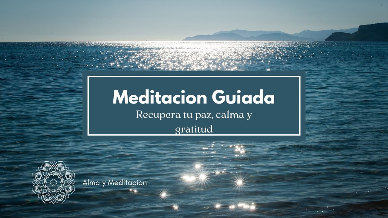 MEDITACION GUIADA PARA LA CALMA, PAZ Y GRATITUD - YouTube