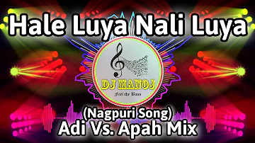 Hale Luya Nali Luya Nagpuri Song (Adi Vs. Apah Mix) || Dj Manoj Mixing Master