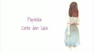 Papinka - cinta dan luka ~ lirik ~