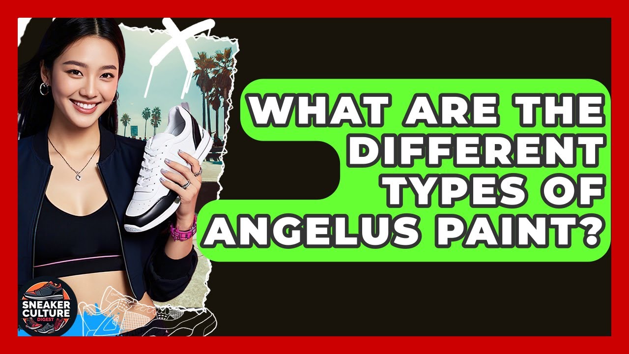What Are The Different Types Of Angelus Paint? - Sneaker Culture Digest