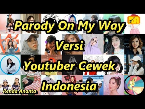 Parody On My Way Versi Youtuber Cewek Indonesia Parody On My Way Versi Youtuber Cewek Indonesia