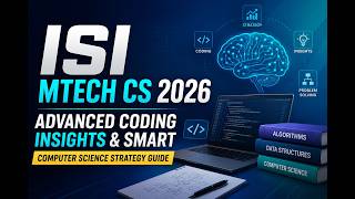 ISI MTech CS 2026 | Advanced Coding Insights &amp; Smart Computer Science Strategy Guide