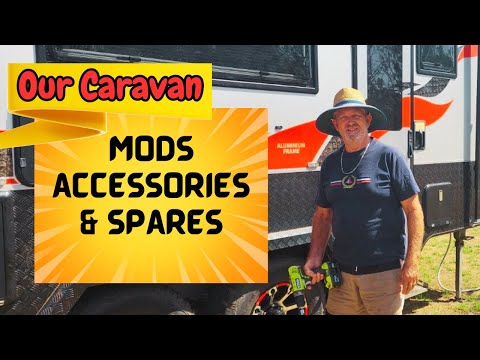 OUR CARAVAN MODIFICATIONS & EXTRAS TO MAKE US SAFE AND COMFORTABLE AFTER 2 YEARS LIVING ON THE ROAD.