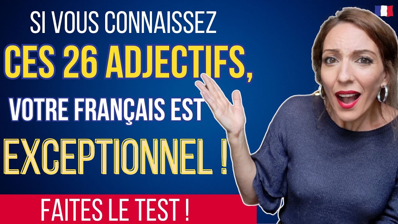 Si vous connaissez ces 26 adjectifs, votre français est EXCEPTIONNEL ! (juin 2025)