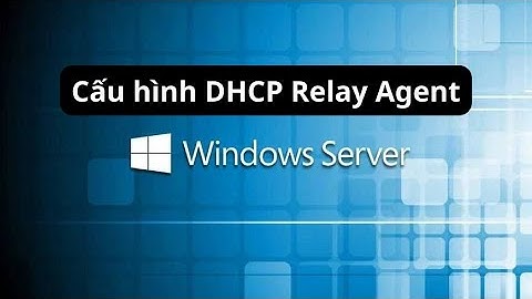 Cấu hình DHCP Relay Agent trên Windows Server 2019