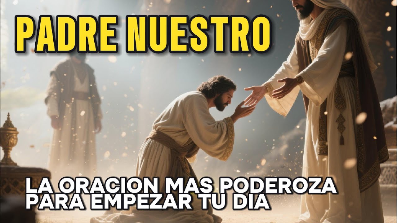 PADRE NUESTRO: La oración más poderosa para proteger tu vida hoy - YouTube
