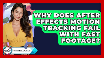 Why Does After Effects Motion Tracking Fail With Fast Footage? - Design Tool Unlocked