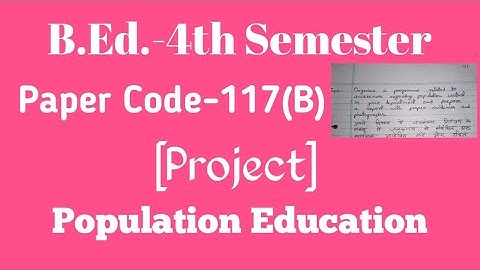 B. Ed. -4th Semester| Project|Paper Code-117(B) Population Education
