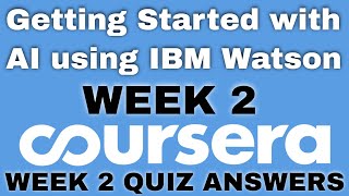 Getting Started with AI using IBM Watson Week 2 Quiz Answer Getting Started with AI using IBM Watson