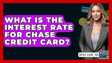 What Is The Interest Rate For Chase Credit Card? - CreditGuide360.com