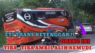 Hunting Bus🔥Eti Trans Ketenggak Orang Ini Tiba - Tiba Ambil Alih Kemudi❗