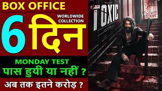 Toxic Box Office Collection Day 6, toxic movie total worldwide collection, toxic budget, yash