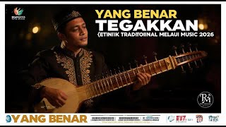 YANG BENAR TEGAKKAN (ETNIK TRADISONAL MELAYU MUSIK 2026)