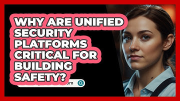 Why Are Unified Security Platforms Critical For Building Safety? - SecurityFirstCorp.com