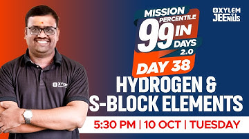 Hydrogen & S - Block Elements | Mission 99 2.0 - Day 38 | Xylem JEEnius