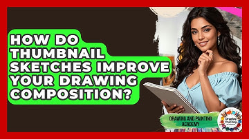 How Do Thumbnail Sketches Improve Your Drawing Composition? - Drawing and Painting Academy