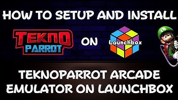 How To Setup & Install Teknoparrot Arcade Games on Launchbox!