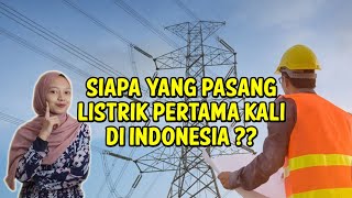 Ini Dia Yang Pasang Listrik Pertama Kali Di Indonesia