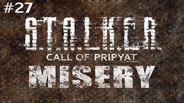 S.T.A.L.K.E.R.: Call of Pripyat (With MISERY 2.1 Beta) Ep. 27