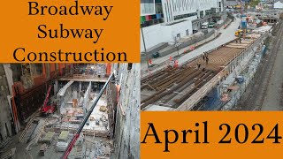 Broadway Subway Project Construction April 2024