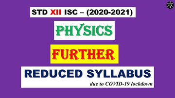 12th ISC Board - FURTHER REDUCED SYLLABUS - PHYSICS -  (2020-2021)