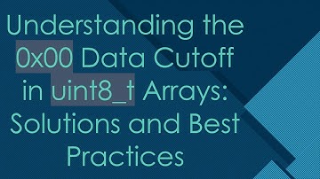 Understanding the 0x00 Data Cutoff in uint8_t Arrays: Solutions and Best Practices