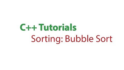 C++ Tutorials: Sorting - Bubble Sort
