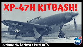 Time to kit bash a one of a kind model - the XP-47H Thunderbolt!