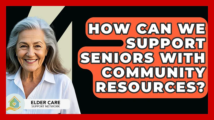 How Can We Support Seniors with Community Resources? - Elder Care Support Network