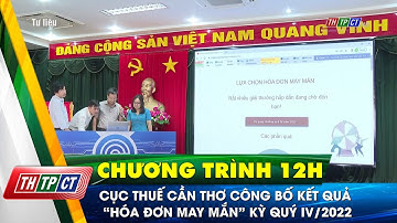 Cục thuế Cần Thơ công bố kết quả chương trình “Hóa đơn may mắn” kỳ quý IV/2022| Cần Thơ TV
