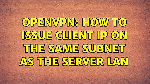 OpenVPN: How to issue client IP on the same subnet as the server LAN