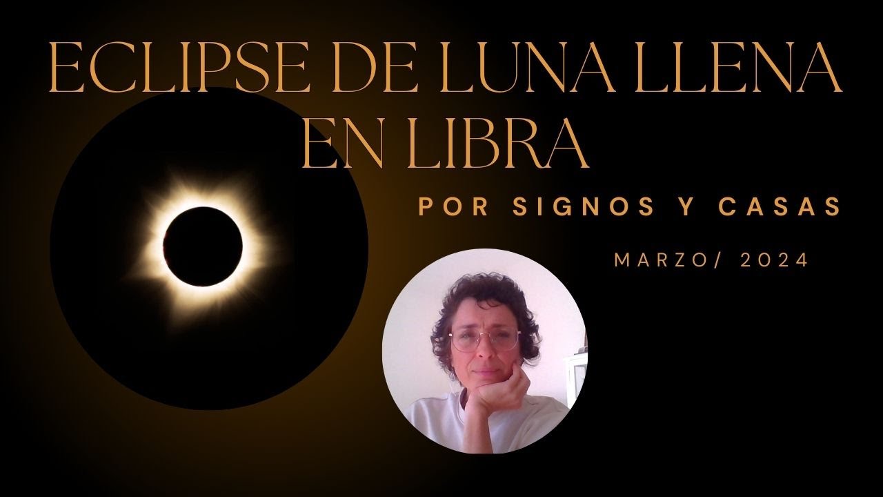 Eclipse de Luna llena en Libra por signos y casas- 25 marzo de 2024 ...