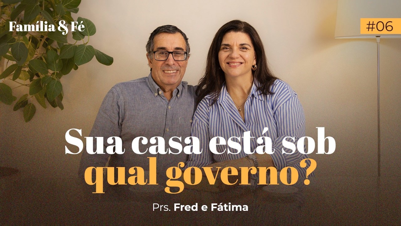 COMO ESTABELECER O GOVERNO DE DEUS NA SUA CASA? | FAMÍLIA & FÉ #06