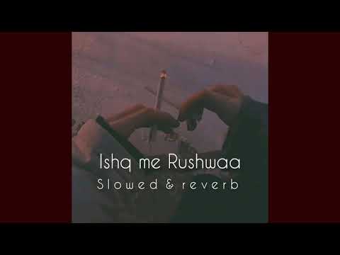 Ishq Mein Rushwa  slowed  reverb 