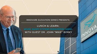Innovare Elevation Series: Lunch & Learn with Dr. John “Mike” Borky: Model Based Systems Engineering