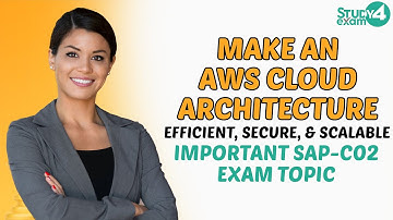 Make an AWS Cloud Architecture Efficient, Secure, and Scalable | Important SAP-C02 Exam Topic