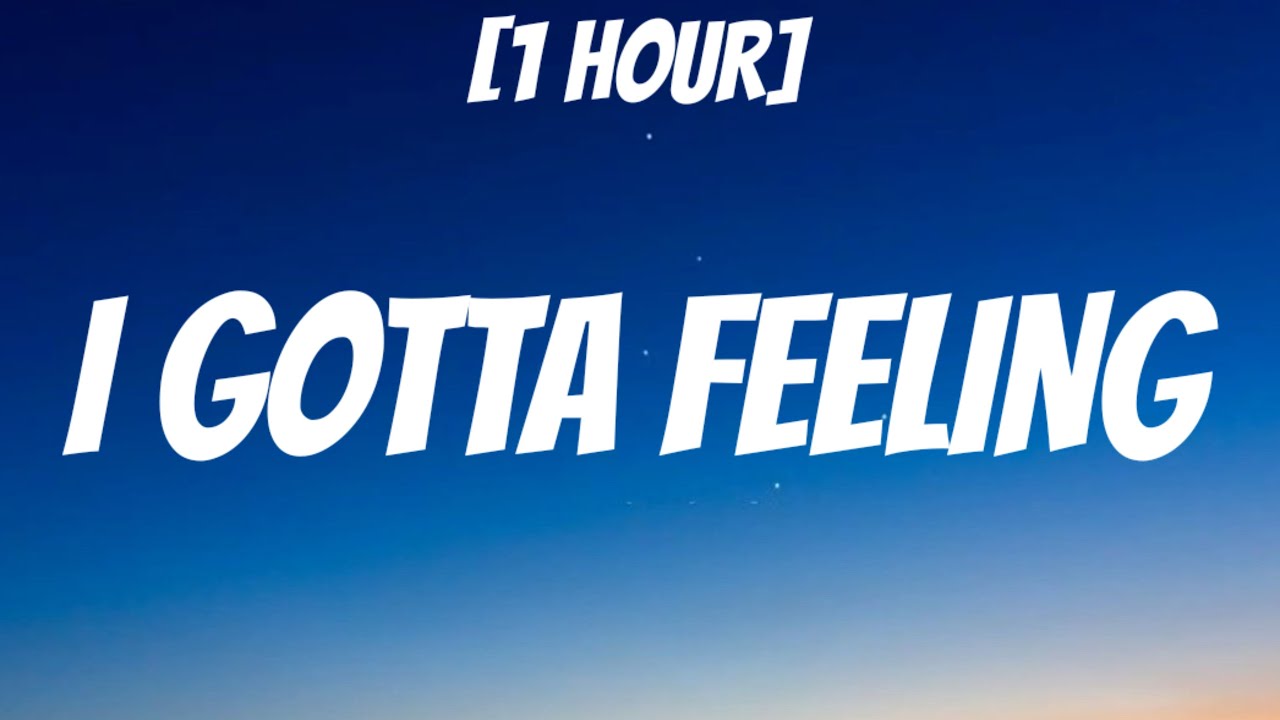 The Black Eyed Peas I Gotta Feeling sped Up 1 HOUR Lyrics And Do the-black-eyed-peas-i-gotta-feeling-sped-up-1-hour-lyrics-and-do