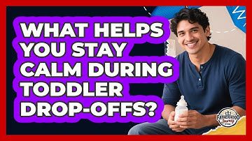 What Helps You Stay Calm During Toddler Drop-Offs?