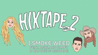 HiXTAPE - I Smoke Weed (feat. Ashland Craft, Brothers Osborne)