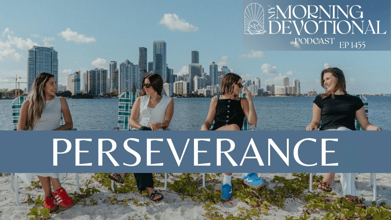 Perseverance | My Morning Devotional Episode 1455 | Daily Prayer Podcast