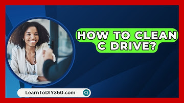 How To Clean C Drive? - LearnToDIY360.com