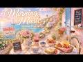 Happy Morning Music ☀️ Mediterranean Morning for Positive Vibes , Coffee Time & A Beautiful Day