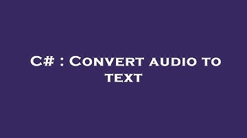 C# : Convert audio to text