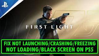 Fix 007 First Light Crashing/Not Launching/Freezing/Not Loading/Black Screen on PS5