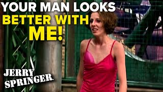 Your man looks better with me! | Jerry Springer