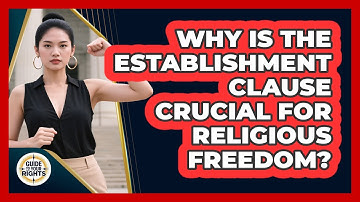Why Is The Establishment Clause Crucial For Religious Freedom? - Guide To Your Rights