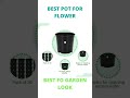 Best pot for flowers in garden  shorts bestpotforflowersingarden gardenequipment flowerspot