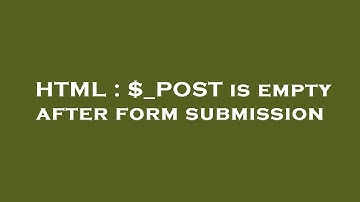 HTML : $_POST is empty after form submission